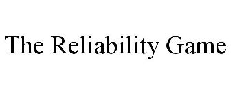 THE RELIABILITY GAME