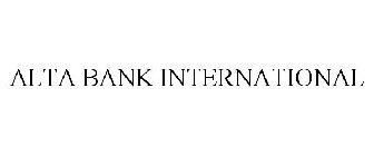 ALTA BANK INTERNATIONAL