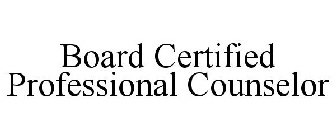 BOARD CERTIFIED PROFESSIONAL COUNSELOR