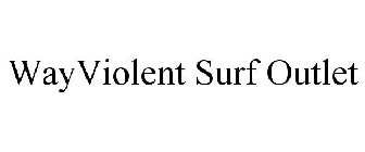 WAYVIOLENT SURF OUTLET