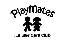 PLAYMATES ...A WEE CARE CLUB