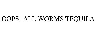 OOPS! ALL WORMS TEQUILA