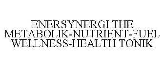 ENERSYNERGI THE METABOLIK-NUTRIENT-FUEL WELLNESS-HEALTH TONIK