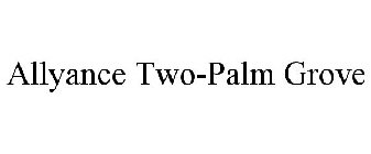 ALLYANCE TWO-PALM GROVE