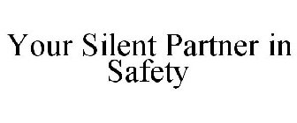 YOUR SILENT PARTNER IN SAFETY