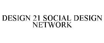 DESIGN 21 SOCIAL DESIGN NETWORK