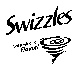 SWIZZLES A WHIRLWIND OF FLAVOR!