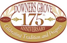 DOWNERS GROVE 175TH ANNIVERSARY · 1832 · 2007 · CELEBRATING TRADITION AND PROGRESS