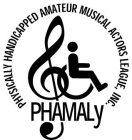 PHAMALY PHYSICALLY HANDICAPPED AMATEUR MUSICAL ACTORS LEAGUE, INC.