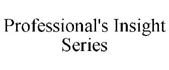 PROFESSIONAL'S INSIGHT SERIES