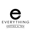 E EVERYTHING COFFEE & TEA