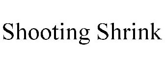 SHOOTING SHRINK