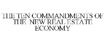 THE TEN COMMANDMENTS OF THE NEW REAL ESTATE ECONOMY