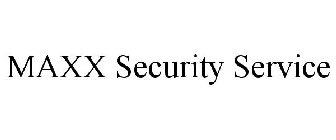 MAXX SECURITY SERVICE