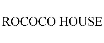 ROCOCO HOUSE