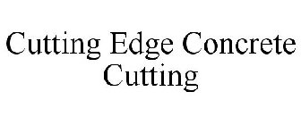 CUTTING EDGE CONCRETE CUTTING