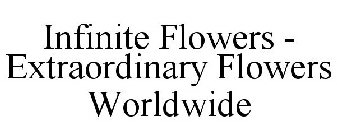 INFINITE FLOWERS - EXTRAORDINARY FLOWERS WORLDWIDE
