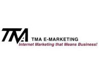 TMA TMA E-MARKETING INTERNET MARKETING THAT MEANS BUSINESS!