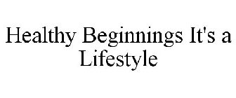 HEALTHY BEGINNINGS IT'S A LIFESTYLE