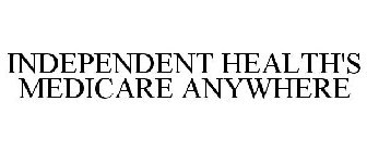 INDEPENDENT HEALTH'S MEDICARE ANYWHERE