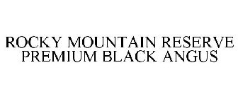 ROCKY MOUNTAIN RESERVE PREMIUM BLACK ANGUS