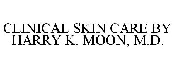 CLINICAL SKIN CARE BY HARRY K. MOON, M.D.