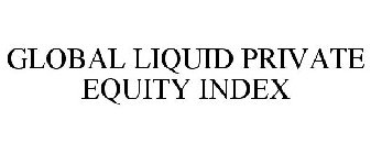 GLOBAL LIQUID PRIVATE EQUITY INDEX