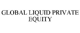 GLOBAL LIQUID PRIVATE EQUITY
