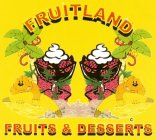 FRUITLAND FRUITS & DESSERTS
