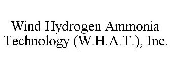 WIND HYDROGEN AMMONIA TECHNOLOGY (W.H.A.T.), INC.