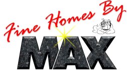 FINE HOMES BY MAX
