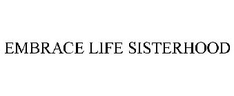 EMBRACE LIFE SISTERHOOD