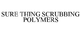 SURE THING SCRUBBING POLYMERS
