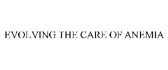 EVOLVING THE CARE OF ANEMIA