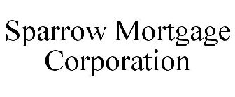 SPARROW MORTGAGE CORPORATION