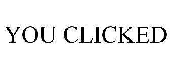 YOU CLICKED