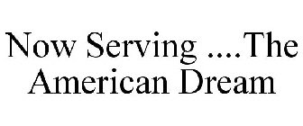 NOW SERVING ....THE AMERICAN DREAM