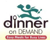 DINNER ON DEMAND EASY MEALS FOR BUSY LIVES