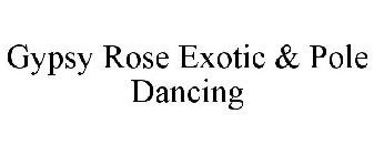 GYPSY ROSE EXOTIC & POLE DANCING