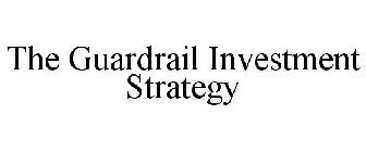 THE GUARDRAIL INVESTMENT STRATEGY