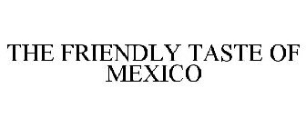 THE FRIENDLY TASTE OF MEXICO