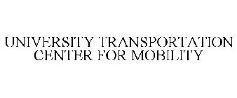 UNIVERSITY TRANSPORTATION CENTER FOR MOBILITY