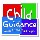 CHILD GUIDANCE WHERE FRIENDSHIPS BEGIN