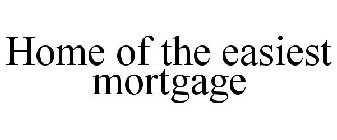 HOME OF THE EASIEST MORTGAGE