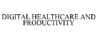 DIGITAL HEALTHCARE AND PRODUCTIVITY
