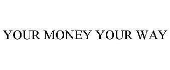 YOUR MONEY YOUR WAY