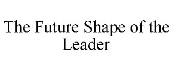 THE FUTURE SHAPE OF THE LEADER