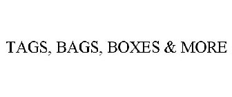 TAGS, BAGS, BOXES & MORE