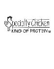 SPECIALTY CHICKEN KING OF PROTEIN