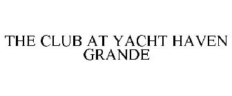 THE CLUB AT YACHT HAVEN GRANDE
